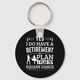 Square Dance Retirement Plan Plan To Square Dance Key Ring