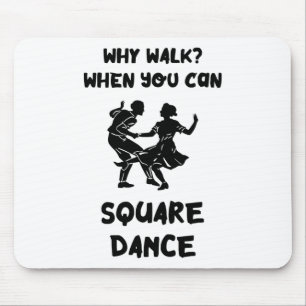 Square Dance Why Walk Square Dancer Square Dancing Mouse Mat