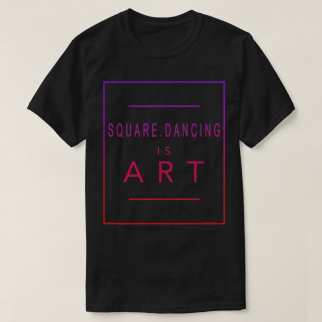 Square Dancing  Is Art  Dance  Aesthetic acro  T-Shirt (Design Front)
