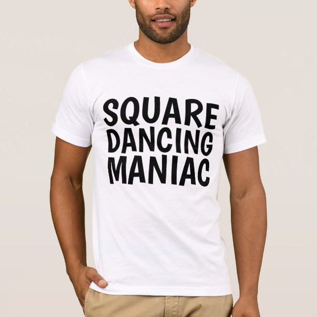 SQUARE DANCING MANIAC T-Shirts (Front)