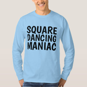 SQUARE DANCING MANIAC T-Shirts