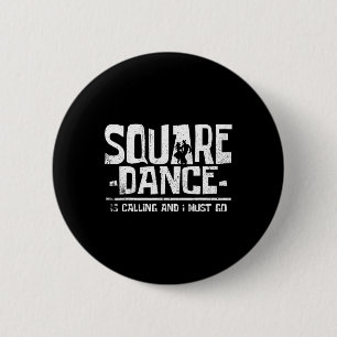 Square Dancing Square Dance Is Calling And I Must  6 Cm Round Badge