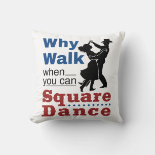 Square Dancing Why Walk When You Can Square Dance Cushion
