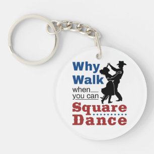 Square Dancing Why Walk When You Can Square Dance Key Ring