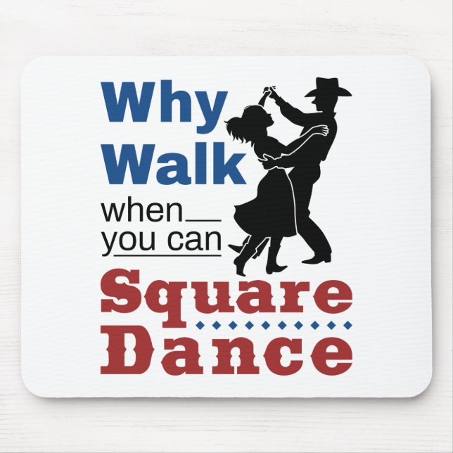 Square Dancing Why Walk When You Can Square Dance Mouse Mat (Front)