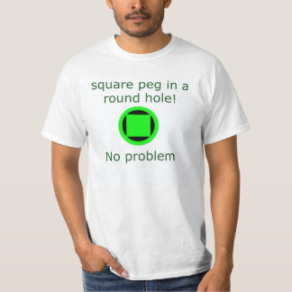 Square peg in a round hole T-Shirt