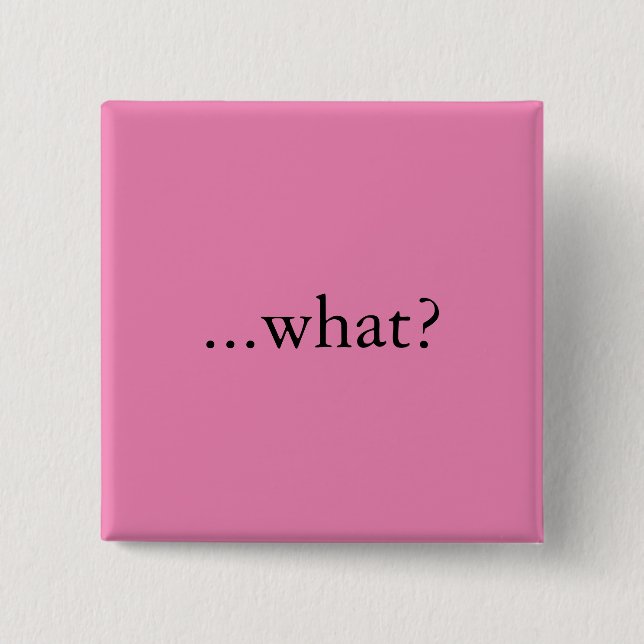 Square pin/button, "...what?" 15 cm square badge (Front)