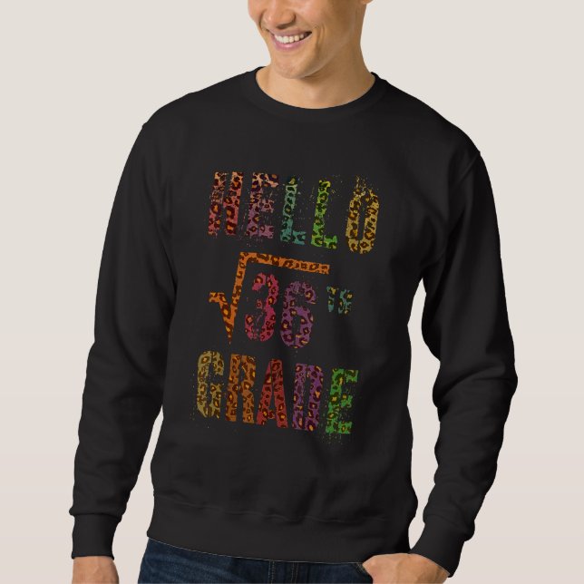 Square Root 36 Hello 6th Grade Math Stud Teacher S Sweatshirt (Front)