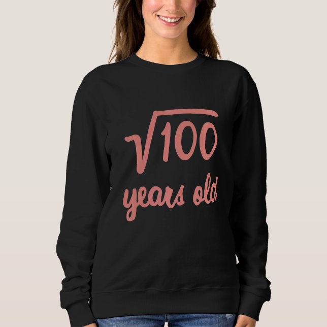 Square Root Of 100 10th Birthday 10 Year Old Math  Sweatshirt (Front)