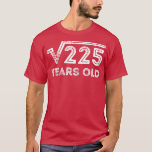 Square Root of 225 Years Old 15th birthday T-Shirt