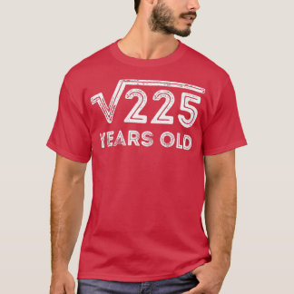 Square Root of 225 Years Old 15th birthday T-Shirt