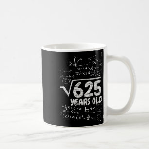 Square Root Of 625 Years Old - Funny Math 25th Bir Coffee Mug