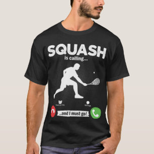 Squash Is Calling I Must Go Tennis Hobby Squash T-Shirt