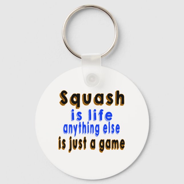 Squash is life anything else is just a game key ring (Front)