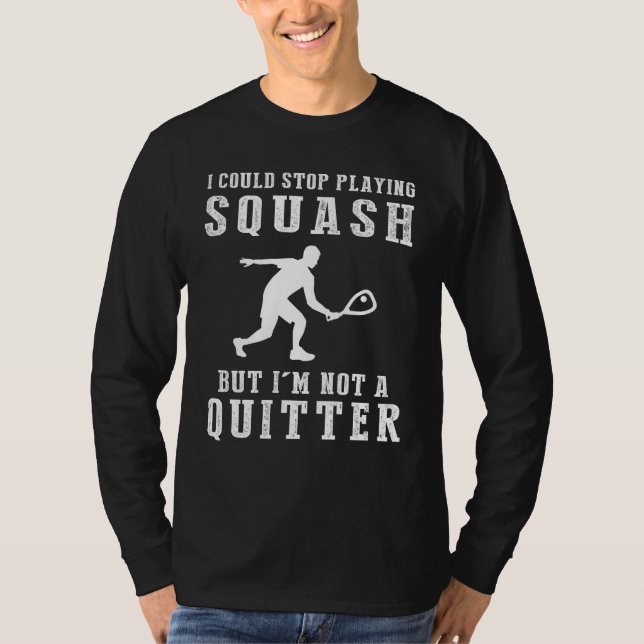 Squash the Competition & Chuckles: I could stop pl T-Shirt (Front)