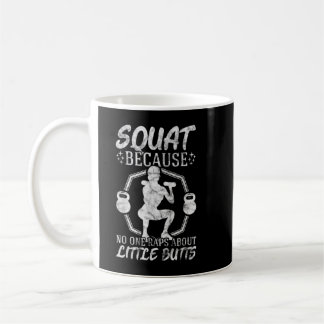 Squat Because No One Raps About Little Butts Gym F Coffee Mug
