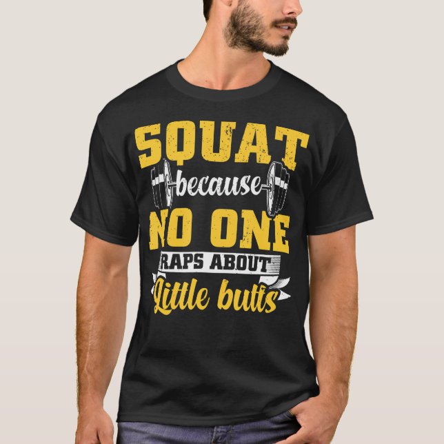 Squat Because No One Raps About Little Butts Gym F T-Shirt (Front)