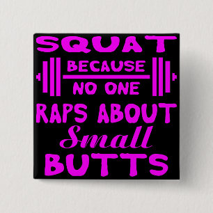 Squat Because No One Raps About Small Butts  # 15 Cm Square Badge