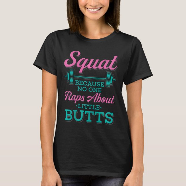 Squat Because Nobody Raps About Little Butts Fitne T-Shirt (Front)