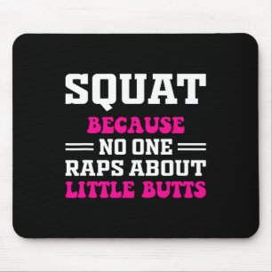 Squat Because Nobody Raps About Little Butts Funny Mouse Mat