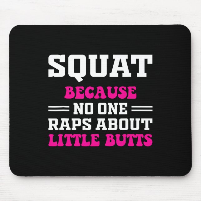 Squat Because Nobody Raps About Little Butts Funny Mouse Mat (Front)