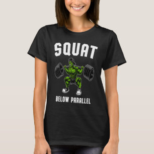 Squat Below Parallel  Weightlifting Workout Gym Me T-Shirt