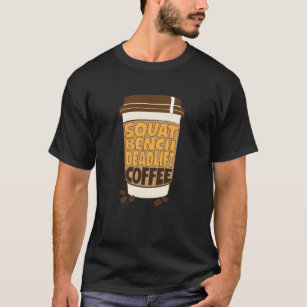 Squat Bench Deadlift and Coffee  T-Shirt