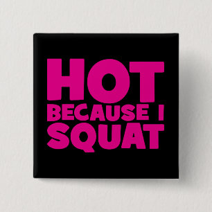 Squat - Hot Because I Squat, Women's Funny Workout 15 Cm Square Badge