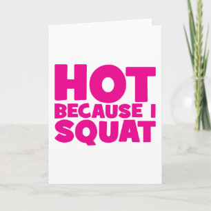 Squat - Hot Because I Squat, Women's Funny Workout Card