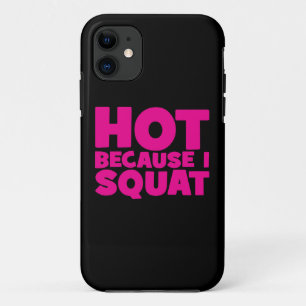 Squat - Hot Because I Squat, Women's Funny Workout iPhone 11 Case