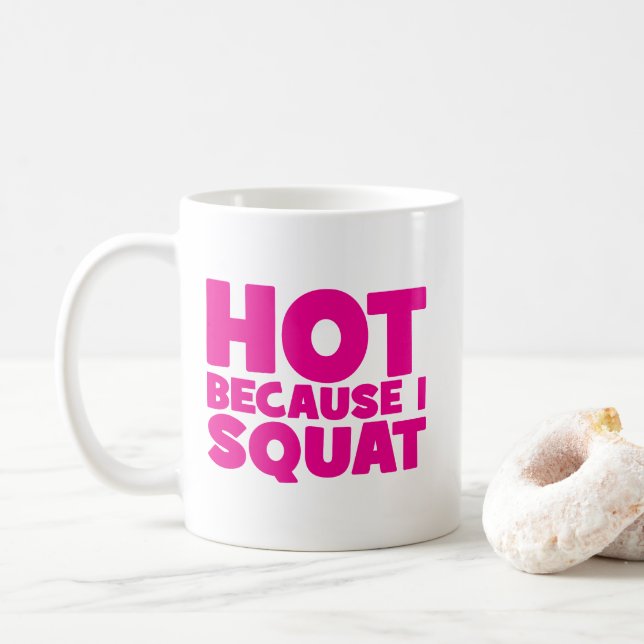 Squat - Hot Because I Squat, Women's Funny Workout Coffee Mug (With Donut)