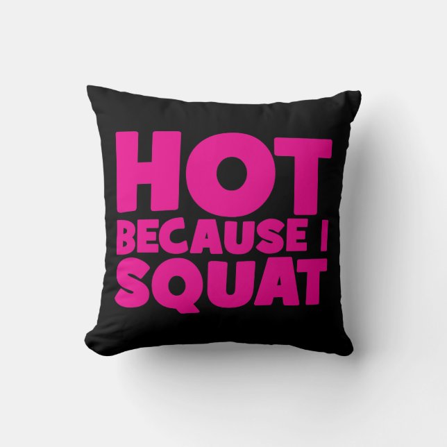 Squat - Hot Because I Squat, Women's Funny Workout Cushion (Front)