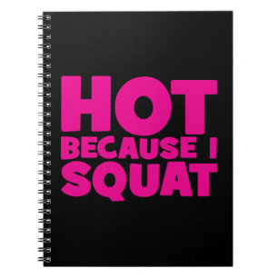 Squat - Hot Because I Squat, Women's Funny Workout Notebook