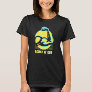 Squat It Out Workout Motivational Quote Gym Inspir T-Shirt