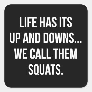 Squat, Life's Up And Downs, Leg Day, Funny Novelty Square Sticker