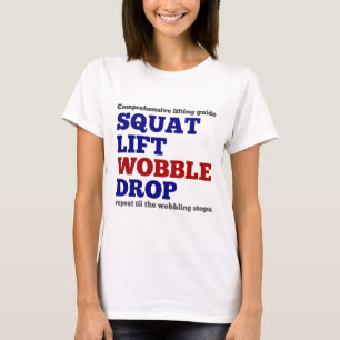 Squat lift wobble drop. Gym motivation T-Shirt