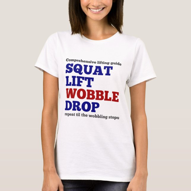 Squat lift wobble drop. Gym motivation T-Shirt (Front)