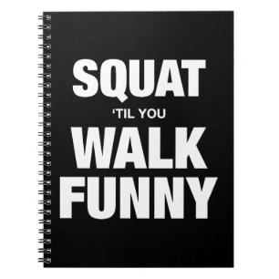 Squat 'Til You Walk Funny Notebook
