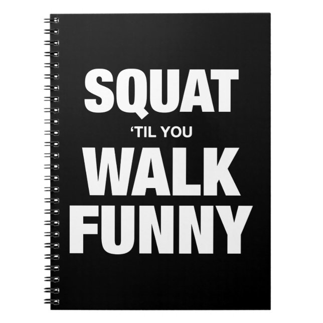Squat 'Til You Walk Funny Notebook (Front)