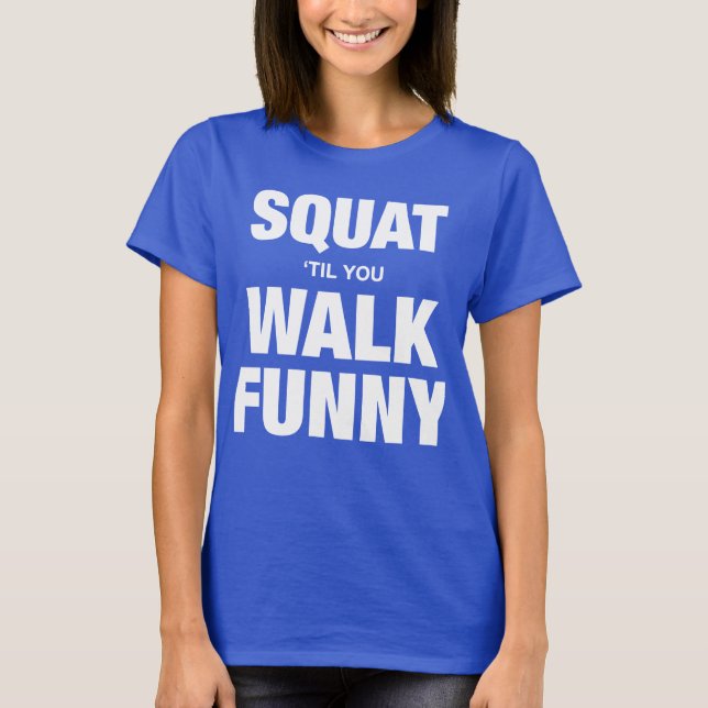 Squat 'Til You Walk Funny T-Shirt (Front)