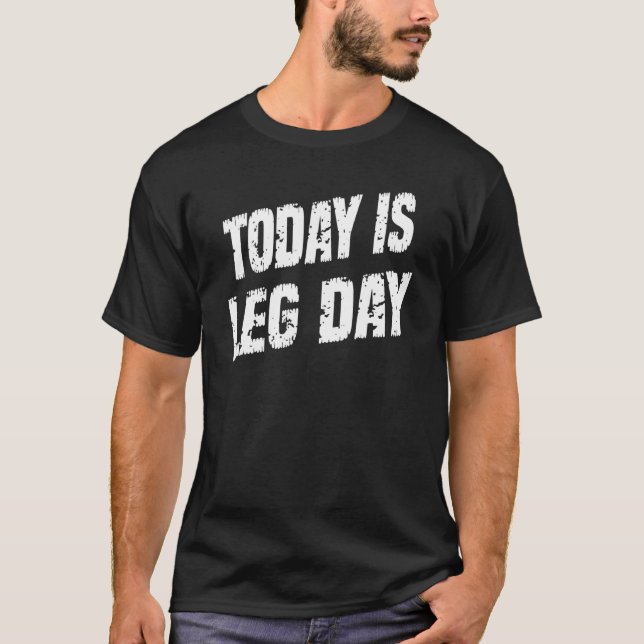 Squat Workout Today Is Leg Day  Sayings Graphic T-Shirt (Front)