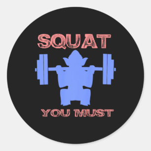 Squat You Must Fitness Gym Squat Funny Gift  Classic Round Sticker