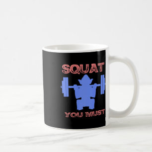 Squat You Must Fitness Gym Squat Funny Gift Coffee Mug