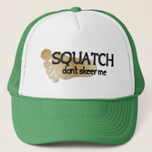 Squatch Don't Skeer Me Trucker Hat
