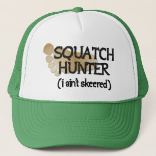 Squatch Hunter: I ain't skeered Trucker Hat