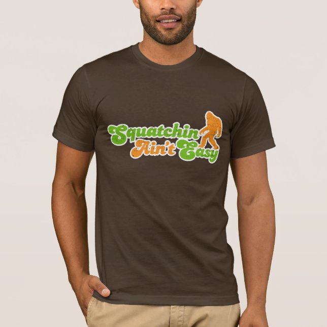 Squatchin Ain't Easy T-shirt (distressed) (Front)