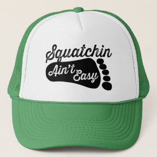 Squatchin Ain't Easy Trucker Hat