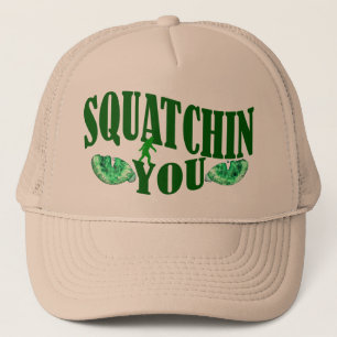 Squatchin you trucker hat