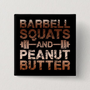 Squats and Peanut Butter - Bodybuliding Motivation 15 Cm Square Badge