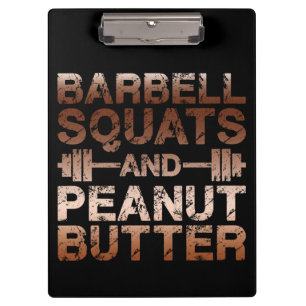 Squats and Peanut Butter - Bodybuliding Motivation Clipboard